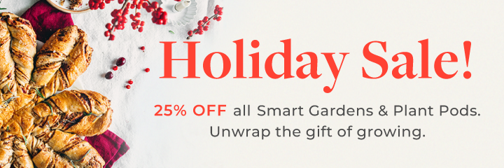 25% off all Smart Gardens and Plant Pods 
